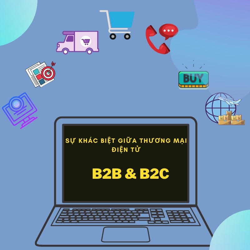 Sự khác biệt giữa thương mại điện tử B2B (doanh nghiệp với doanh nghiệp) và B2C (doanh nghiệp với khách hàng cá nhân)